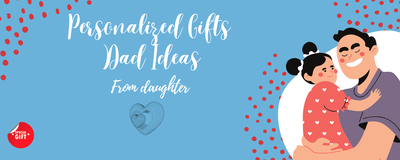 Sweet Personalized Gifts for Dad from Daughter That He’ll Never Forget