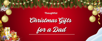 Thoughtful Christmas Gifts for a Dad