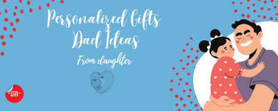 Sweet Personalized Gifts for Dad from Daughter That He’ll Never Forget