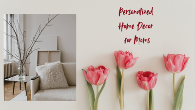 Personalized Home Decor Gifts That Make Mom’s House a Home