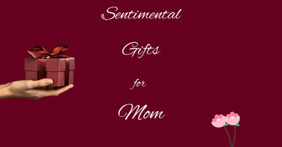 Sentimental Gifts for Mom: Heartfelt Ideas She’ll Treasure Forever